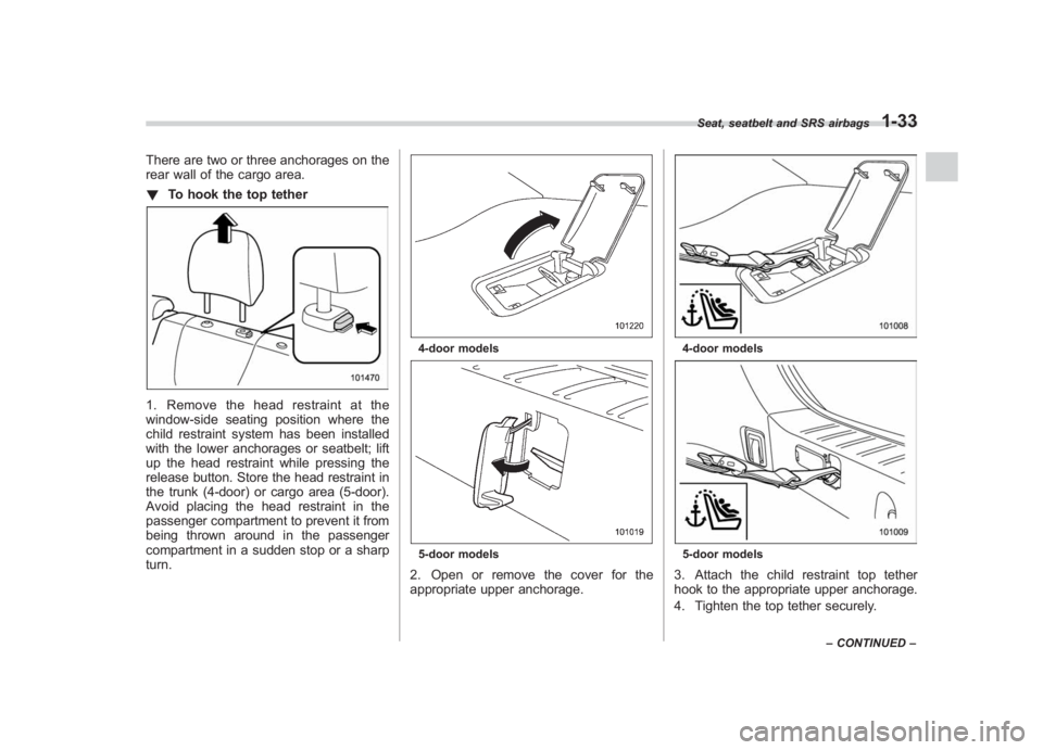 SUBARU IMPREZA WRX STI 2012 Owners Manual Black plate (61,1)
北米Model "A1130BE-A" EDITED: 2011/ 6/ 7
There are two or three anchorages on the
rear wall of the cargo area.
! To hook the top tether1. Remove the head restraint at the
window-s SUBARU IMPREZA WRX STI 2012 Owners Manual Black plate (61,1)
北米Model "A1130BE-A" EDITED: 2011/ 6/ 7
There are two or three anchorages on the
rear wall of the cargo area.
! To hook the top tether1. Remove the head restraint at the
window-s