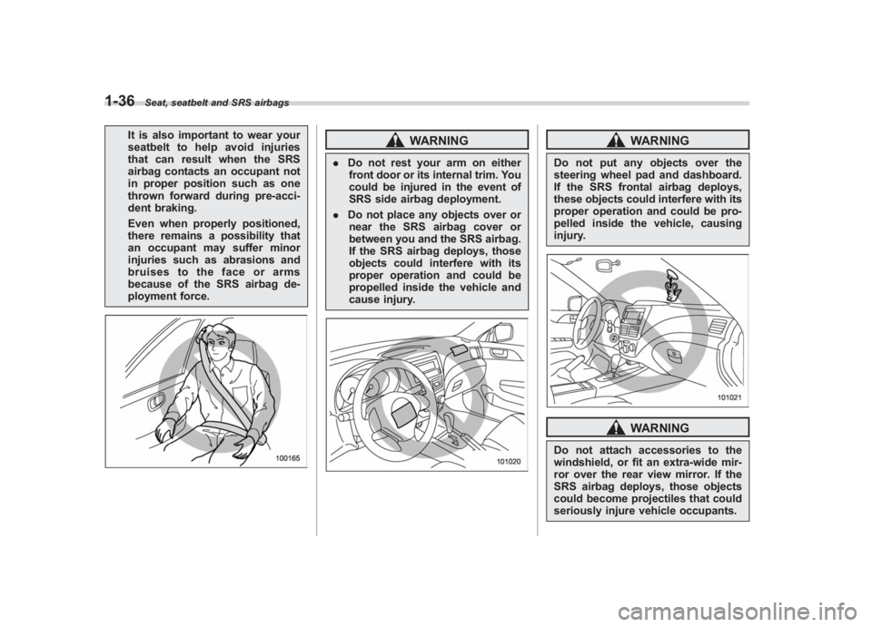 SUBARU IMPREZA WRX STI 2012  Owners Manual Black plate (64,1)
北米Model "A1130BE-A" EDITED: 2011/ 6/ 7
1-36
Seat, seatbelt and SRS airbags
It is also important to wear your
seatbelt to help avoid injuries
that can result when the SRS
airbag 