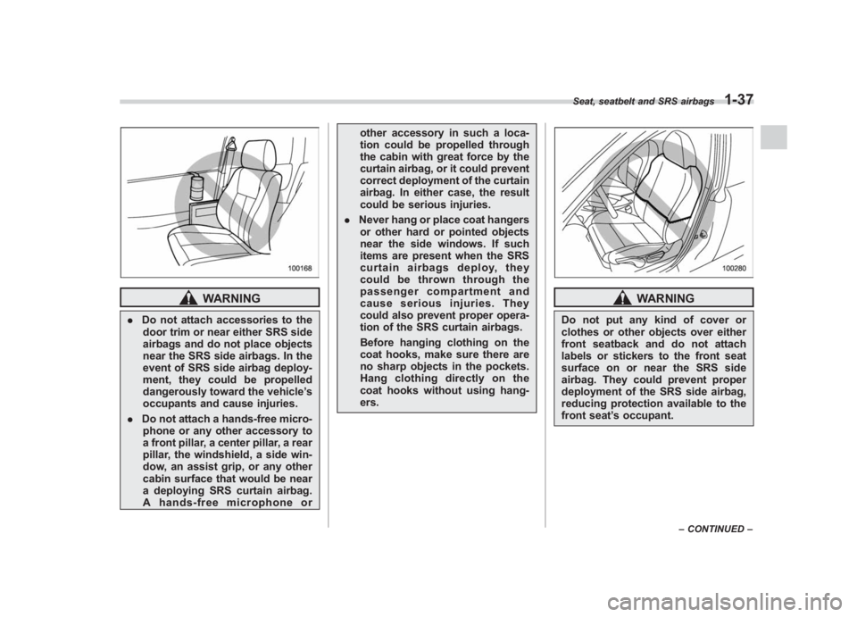 SUBARU IMPREZA WRX STI 2012 Owners Manual Black plate (65,1)
北米Model "A1130BE-A" EDITED: 2011/ 6/ 7
WARNING
. Do not attach accessories to the
door trim or near either SRS side
airbags and do not place objects
near the SRS side airbags. I SUBARU IMPREZA WRX STI 2012 Owners Manual Black plate (65,1)
北米Model "A1130BE-A" EDITED: 2011/ 6/ 7
WARNING
. Do not attach accessories to the
door trim or near either SRS side
airbags and do not place objects
near the SRS side airbags. I