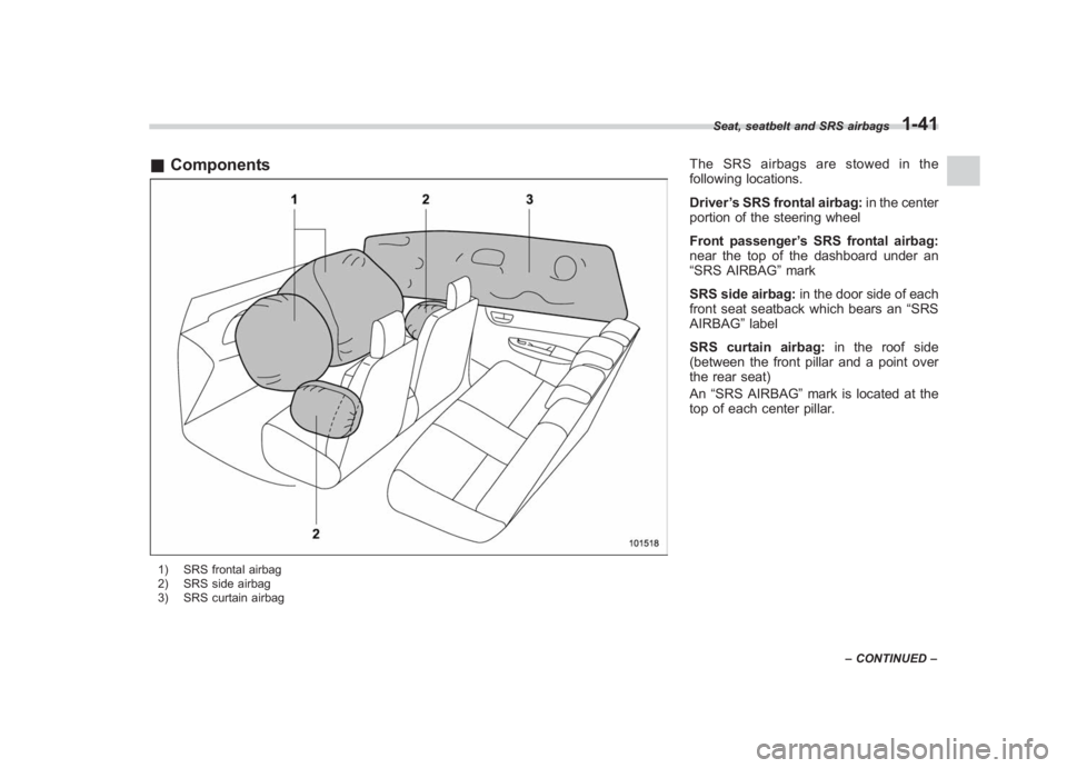 SUBARU IMPREZA WRX STI 2012  Owners Manual Black plate (69,1)
北米Model "A1130BE-A" EDITED: 2011/ 6/ 7
& Components1) SRS frontal airbag
2) SRS side airbag
3) SRS curtain airbag
The SRS airbags are stowed in the
following locations.
Driver �