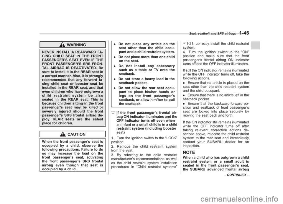 SUBARU IMPREZA WRX STI 2012 Owners Manual Black plate (73,1)
北米Model "A1130BE-A" EDITED: 2011/ 6/ 7
WARNING
NEVER INSTALL A REARWARD FA-
CING CHILD SEAT IN THE FRONT
PASSENGER ’S SEAT EVEN IF THE
FRONT PASSENGER ’S SRS FRON-
TAL AIRBA SUBARU IMPREZA WRX STI 2012 Owners Manual Black plate (73,1)
北米Model "A1130BE-A" EDITED: 2011/ 6/ 7
WARNING
NEVER INSTALL A REARWARD FA-
CING CHILD SEAT IN THE FRONT
PASSENGER ’S SEAT EVEN IF THE
FRONT PASSENGER ’S SRS FRON-
TAL AIRBA