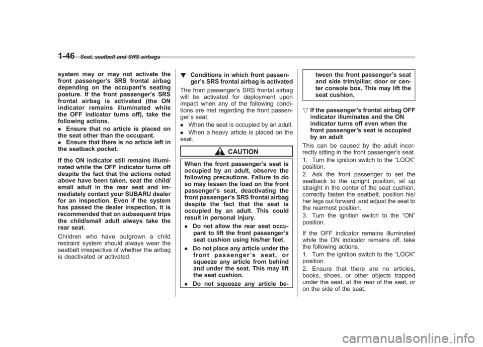 SUBARU IMPREZA WRX STI 2012 Owners Manual Black plate (74,1)
北米Model "A1130BE-A" EDITED: 2011/ 6/ 7
1-46
Seat, seatbelt and SRS airbags
system may or may not activate the
front passenger ’s SRS frontal airbag
depending on the occupant SUBARU IMPREZA WRX STI 2012 Owners Manual Black plate (74,1)
北米Model "A1130BE-A" EDITED: 2011/ 6/ 7
1-46
Seat, seatbelt and SRS airbags
system may or may not activate the
front passenger ’s SRS frontal airbag
depending on the occupant