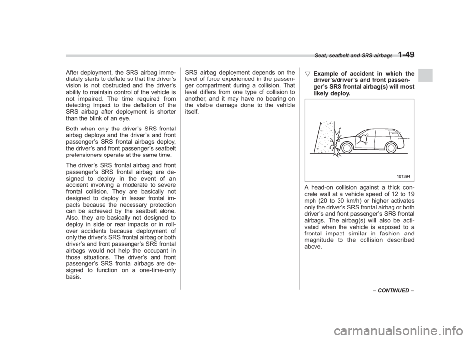SUBARU IMPREZA WRX STI 2012 Owners Manual Black plate (77,1)
北米Model "A1130BE-A" EDITED: 2011/ 6/ 7
After deployment, the SRS airbag imme-
diately starts to deflate so that the driver ’s
vision is not obstructed and the driver ’s
abil SUBARU IMPREZA WRX STI 2012 Owners Manual Black plate (77,1)
北米Model "A1130BE-A" EDITED: 2011/ 6/ 7
After deployment, the SRS airbag imme-
diately starts to deflate so that the driver ’s
vision is not obstructed and the driver ’s
abil