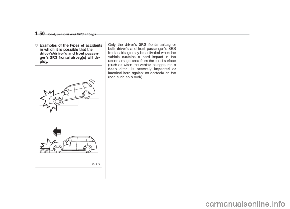 SUBARU IMPREZA WRX STI 2012 Owners Manual Black plate (78,1)
北米Model "A1130BE-A" EDITED: 2011/ 6/ 7
1-50
Seat, seatbelt and SRS airbags
! Examples of the types of accidents
in which it is possible that the
driver ’s/driver ’s and fron SUBARU IMPREZA WRX STI 2012 Owners Manual Black plate (78,1)
北米Model "A1130BE-A" EDITED: 2011/ 6/ 7
1-50
Seat, seatbelt and SRS airbags
! Examples of the types of accidents
in which it is possible that the
driver ’s/driver ’s and fron