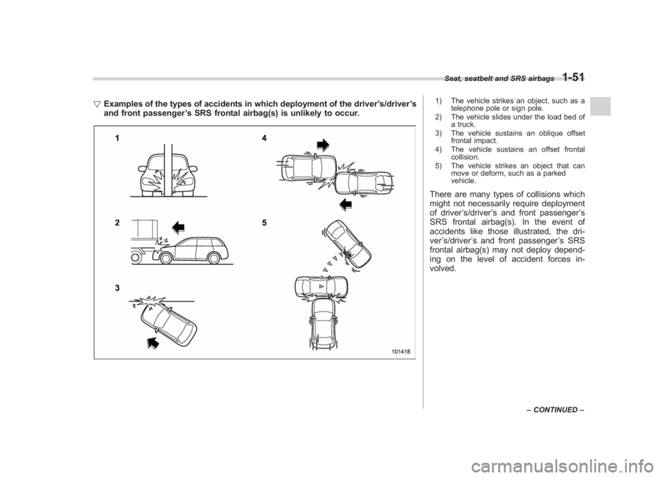 SUBARU IMPREZA WRX STI 2012 Owners Manual Black plate (79,1)
北米Model "A1130BE-A" EDITED: 2011/ 6/ 7
! Examples of the types of accidents in which deployment of the driver ’s/driver ’s
and front passenger ’s SRS frontal airbag(s) is SUBARU IMPREZA WRX STI 2012 Owners Manual Black plate (79,1)
北米Model "A1130BE-A" EDITED: 2011/ 6/ 7
! Examples of the types of accidents in which deployment of the driver ’s/driver ’s
and front passenger ’s SRS frontal airbag(s) is