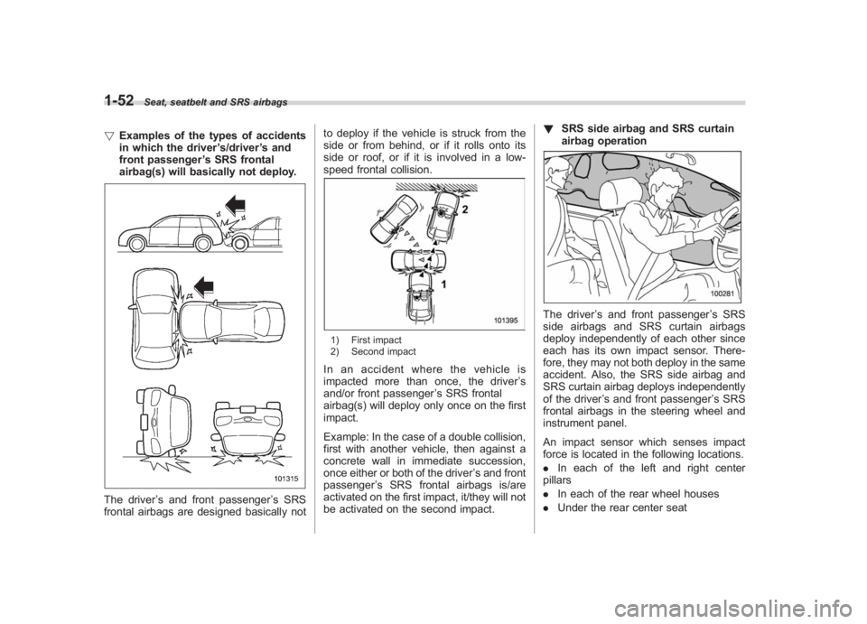 SUBARU IMPREZA WRX STI 2012 Owners Manual Black plate (80,1)
北米Model "A1130BE-A" EDITED: 2011/ 6/ 7
1-52
Seat, seatbelt and SRS airbags
! Examples of the types of accidents
in which the driver ’s/driver ’s and
front passenger ’s SRS SUBARU IMPREZA WRX STI 2012 Owners Manual Black plate (80,1)
北米Model "A1130BE-A" EDITED: 2011/ 6/ 7
1-52
Seat, seatbelt and SRS airbags
! Examples of the types of accidents
in which the driver ’s/driver ’s and
front passenger ’s SRS