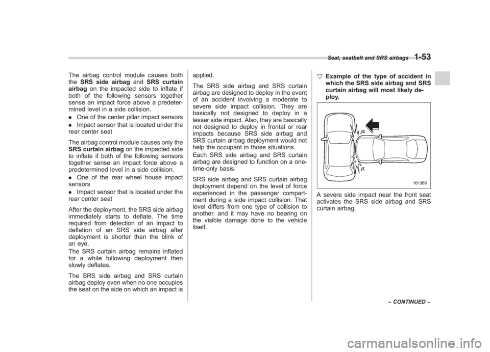SUBARU IMPREZA WRX STI 2012 Owners Manual Black plate (81,1)
北米Model "A1130BE-A" EDITED: 2011/ 6/ 7
The airbag control module causes both
the SRS side airbag andSRS curtain
airbag on the impacted side to inflate if
both of the following s SUBARU IMPREZA WRX STI 2012 Owners Manual Black plate (81,1)
北米Model "A1130BE-A" EDITED: 2011/ 6/ 7
The airbag control module causes both
the SRS side airbag andSRS curtain
airbag on the impacted side to inflate if
both of the following s