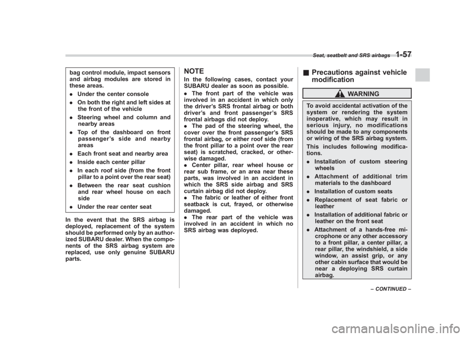 SUBARU IMPREZA WRX STI 2012  Owners Manual Black plate (85,1)
北米Model "A1130BE-A" EDITED: 2011/ 6/ 7
bag control module, impact sensors
and airbag modules are stored in
these areas.
. Under the center console
. On both the right and left s