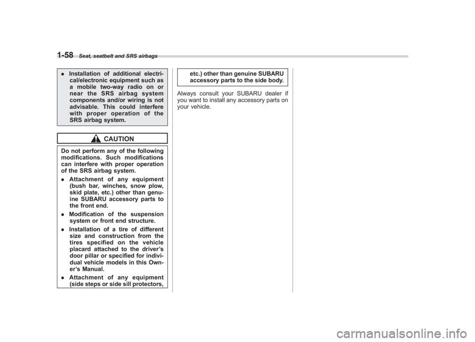 SUBARU IMPREZA WRX STI 2012  Owners Manual Black plate (86,1)
北米Model "A1130BE-A" EDITED: 2011/ 6/ 7
1-58
Seat, seatbelt and SRS airbags
. Installation of additional electri-
cal/electronic equipment such as
a mobile two-way radio on or
ne