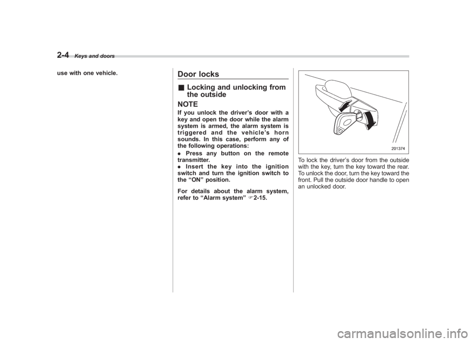 SUBARU IMPREZA WRX STI 2012 Owners Manual Black plate (92,1)
北米Model "A1130BE-A" EDITED: 2011/ 6/ 7
2-4
Keys and doors
use with one vehicle.
Door locks& Locking and unlocking from
the outside
NOTEIf you unlock the driver ’s door with a
SUBARU IMPREZA WRX STI 2012 Owners Manual Black plate (92,1)
北米Model "A1130BE-A" EDITED: 2011/ 6/ 7
2-4
Keys and doors
use with one vehicle.
Door locks& Locking and unlocking from
the outside
NOTEIf you unlock the driver ’s door with a