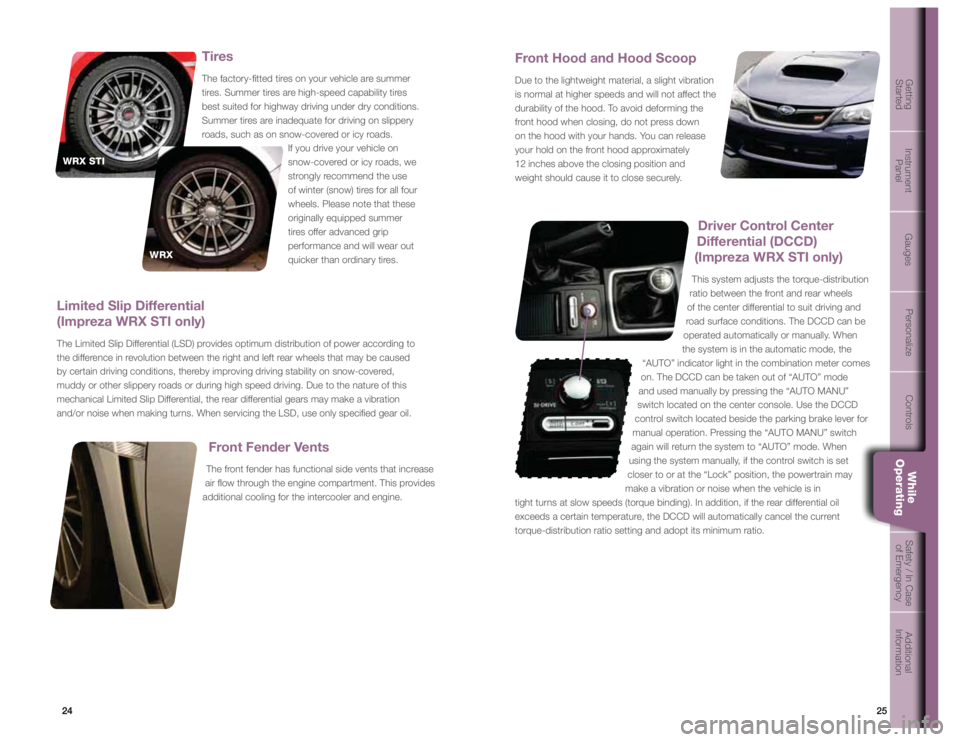 SUBARU IMPREZA WRX STI 2012 User Guide 25
24
Getting  
Started Instrument  
Panel Gauges
Personalize Controls While  
OperatingSafety / In Case 
of Emergency Additional 
Information
24
25
GetGttintigStartedInsItrument PanelGauGgesPerPsonal