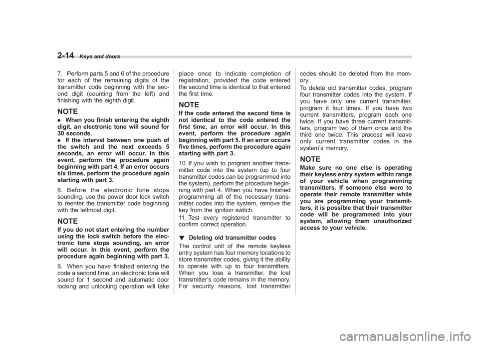 SUBARU IMPREZA WRX STI 2012 Owners Manual Black plate (102,1)
北米Model "A1130BE-A" EDITED: 2011/ 6/ 7
2-14
Keys and doors
7. Perform parts 5 and 6 of the procedure
for each of the remaining digits of the
transmitter code beginning with the SUBARU IMPREZA WRX STI 2012 Owners Manual Black plate (102,1)
北米Model "A1130BE-A" EDITED: 2011/ 6/ 7
2-14
Keys and doors
7. Perform parts 5 and 6 of the procedure
for each of the remaining digits of the
transmitter code beginning with the