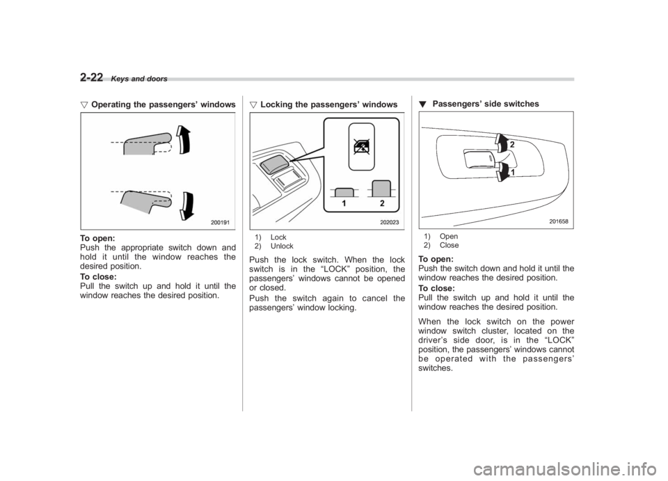 SUBARU IMPREZA WRX STI 2012 Owners Manual Black plate (110,1)
北米Model "A1130BE-A" EDITED: 2011/ 6/ 7
2-22
Keys and doors
! Operating the passengers ’windowsTo open:
Push the appropriate switch down and
hold it until the window reaches t SUBARU IMPREZA WRX STI 2012 Owners Manual Black plate (110,1)
北米Model "A1130BE-A" EDITED: 2011/ 6/ 7
2-22
Keys and doors
! Operating the passengers ’windowsTo open:
Push the appropriate switch down and
hold it until the window reaches t