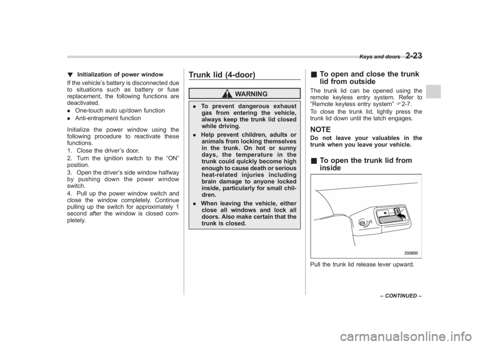 SUBARU IMPREZA WRX STI 2012 Owners Manual Black plate (111,1)
北米Model "A1130BE-A" EDITED: 2011/ 6/ 7
! Initialization of power window
If the vehicle’ s battery is disconnected due
to situations such as battery or fuse
replacement, the f SUBARU IMPREZA WRX STI 2012 Owners Manual Black plate (111,1)
北米Model "A1130BE-A" EDITED: 2011/ 6/ 7
! Initialization of power window
If the vehicle’ s battery is disconnected due
to situations such as battery or fuse
replacement, the f