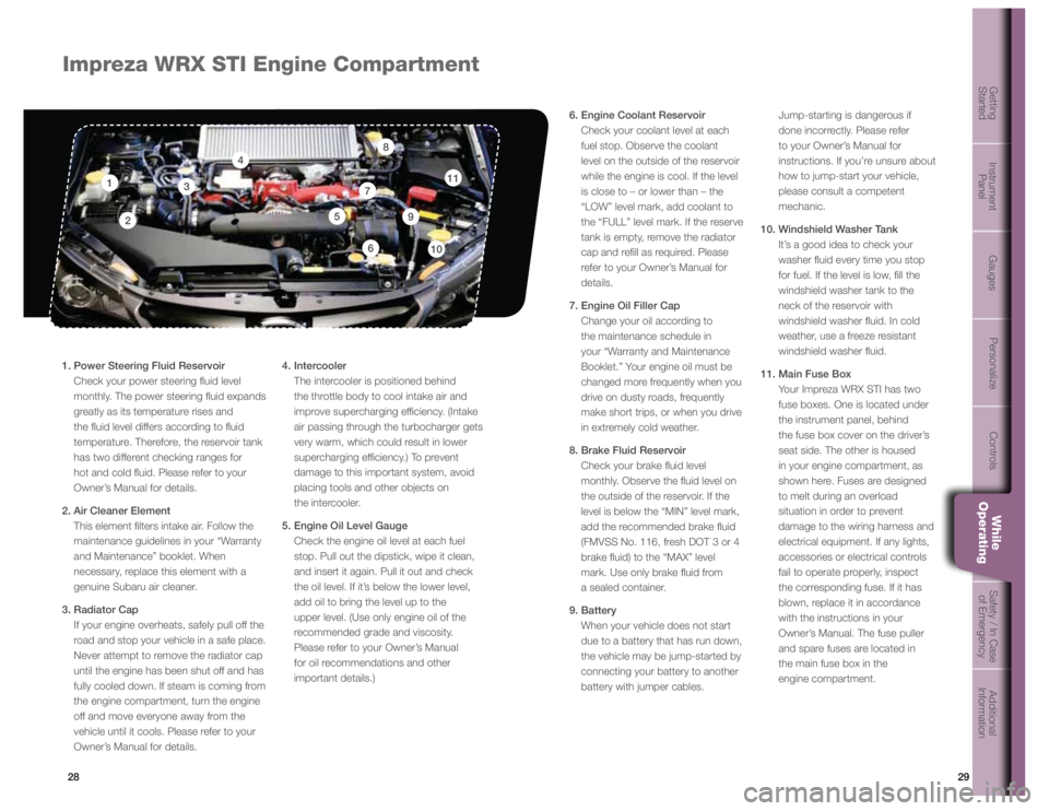 SUBARU IMPREZA WRX STI 2012 Owners Manual 29
28
Getting
Started Instrument
Panel Gauges
Personalize Controls While
OperatingSafety / In Case
of Emergency Additional
Information
Impreza WRX STI Engine Compartment
1
1. Power Steering Fl SUBARU IMPREZA WRX STI 2012 Owners Manual 29
28
Getting
Started Instrument
Panel Gauges
Personalize Controls While
OperatingSafety / In Case
of Emergency Additional
Information
Impreza WRX STI Engine Compartment
1
1. Power Steering Fl