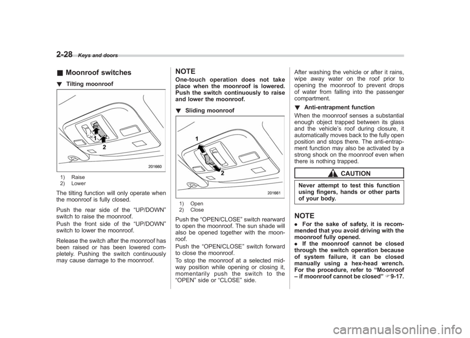 SUBARU IMPREZA WRX STI 2012 Owners Manual Black plate (116,1)
北米Model "A1130BE-A" EDITED: 2011/ 6/ 7
2-28
Keys and doors
& Moonroof switches! Tilting moonroof1) Raise
2) LowerThe tilting function will only operate when
the moonroof is ful SUBARU IMPREZA WRX STI 2012 Owners Manual Black plate (116,1)
北米Model "A1130BE-A" EDITED: 2011/ 6/ 7
2-28
Keys and doors
& Moonroof switches! Tilting moonroof1) Raise
2) LowerThe tilting function will only operate when
the moonroof is ful