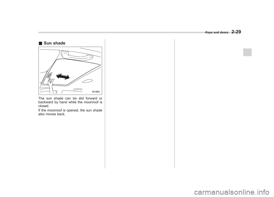 SUBARU IMPREZA WRX STI 2012 Owners Manual Black plate (117,1)
北米Model "A1130BE-A" EDITED: 2011/ 6/ 7
& Sun shadeThe sun shade can be slid forward or
backward by hand while the moonroof is
closed.
If the moonroof is opened, the sun shade
a SUBARU IMPREZA WRX STI 2012 Owners Manual Black plate (117,1)
北米Model "A1130BE-A" EDITED: 2011/ 6/ 7
& Sun shadeThe sun shade can be slid forward or
backward by hand while the moonroof is
closed.
If the moonroof is opened, the sun shade
a