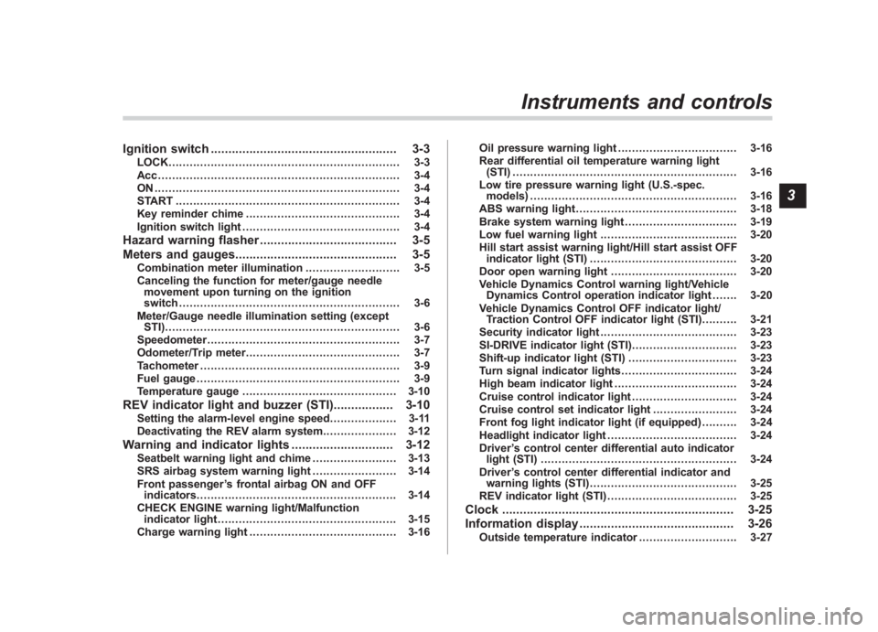 SUBARU IMPREZA WRX STI 2012 Owners Manual Black plate (5,1)
北米Model "A1130BE-A" EDITED: 2011/ 6/ 2
Ignition switch ..................................................... 3-3
LOCK............................................................. SUBARU IMPREZA WRX STI 2012 Owners Manual Black plate (5,1)
北米Model "A1130BE-A" EDITED: 2011/ 6/ 2
Ignition switch ..................................................... 3-3
LOCK.............................................................