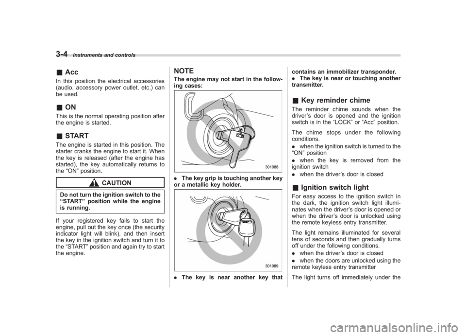 SUBARU IMPREZA WRX STI 2012 Owners Manual Black plate (122,1)
北米Model "A1130BE-A" EDITED: 2011/ 6/ 7
3-4
Instruments and controls
& AccIn this position the electrical accessories
(audio, accessory power outlet, etc.) can
be used.&ONThis i SUBARU IMPREZA WRX STI 2012 Owners Manual Black plate (122,1)
北米Model "A1130BE-A" EDITED: 2011/ 6/ 7
3-4
Instruments and controls
& AccIn this position the electrical accessories
(audio, accessory power outlet, etc.) can
be used.&ONThis i