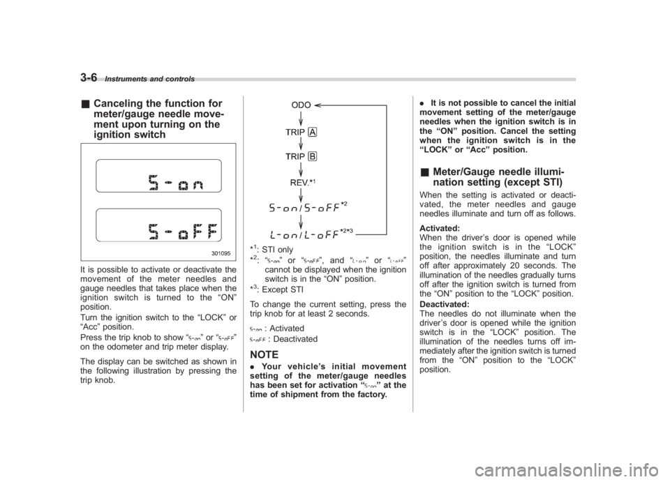 SUBARU IMPREZA WRX STI 2012 Owners Manual Black plate (124,1)
北米Model "A1130BE-A" EDITED: 2011/ 6/ 7
3-6
Instruments and controls
& Canceling the function for
meter/gauge needle move-
ment upon turning on the
ignition switchIt is possible SUBARU IMPREZA WRX STI 2012 Owners Manual Black plate (124,1)
北米Model "A1130BE-A" EDITED: 2011/ 6/ 7
3-6
Instruments and controls
& Canceling the function for
meter/gauge needle move-
ment upon turning on the
ignition switchIt is possible