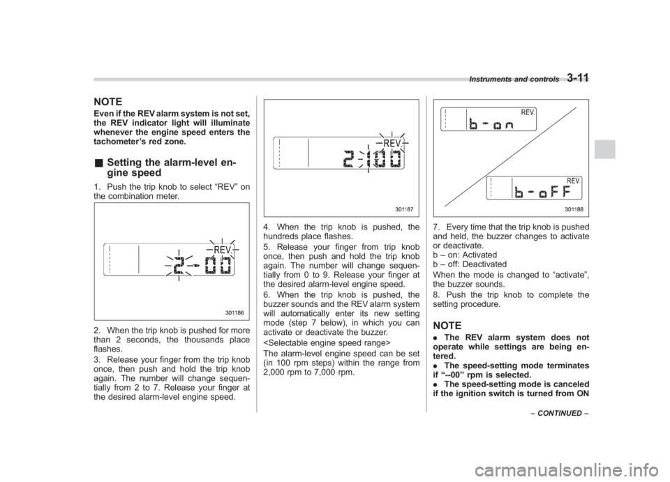 SUBARU IMPREZA WRX STI 2012 Owners Manual Black plate (129,1)
北米Model "A1130BE-A" EDITED: 2011/ 6/ 7
NOTEEven if the REV alarm system is not set,
the REV indicator light will illuminate
whenever the engine speed enters the
tachometer ’s SUBARU IMPREZA WRX STI 2012 Owners Manual Black plate (129,1)
北米Model "A1130BE-A" EDITED: 2011/ 6/ 7
NOTEEven if the REV alarm system is not set,
the REV indicator light will illuminate
whenever the engine speed enters the
tachometer ’s