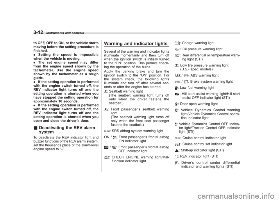 SUBARU IMPREZA WRX STI 2012 Owners Manual Black plate (130,1)
北米Model "A1130BE-A" EDITED: 2011/ 6/ 7
3-12
Instruments and controls
to OFF, OFF to ON, or the vehicle starts
moving before the setting procedure is
finished.
. Setting the spe SUBARU IMPREZA WRX STI 2012 Owners Manual Black plate (130,1)
北米Model "A1130BE-A" EDITED: 2011/ 6/ 7
3-12
Instruments and controls
to OFF, OFF to ON, or the vehicle starts
moving before the setting procedure is
finished.
. Setting the spe