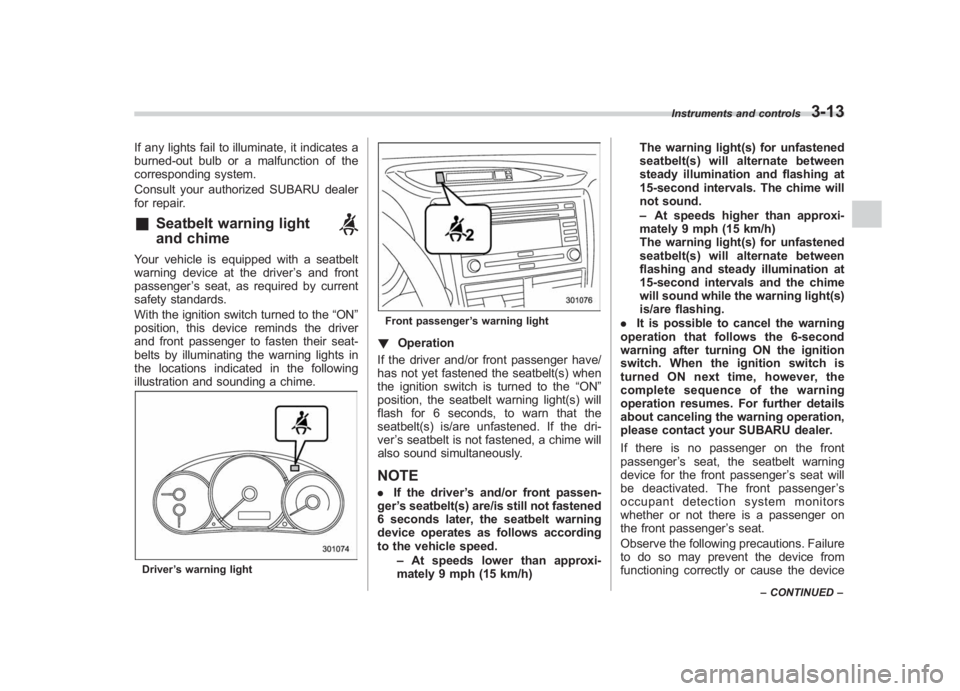 SUBARU IMPREZA WRX STI 2012 Owners Manual Black plate (131,1)
北米Model "A1130BE-A" EDITED: 2011/ 6/ 7
If any lights fail to illuminate, it indicates a
burned-out bulb or a malfunction of the
corresponding system.
Consult your authorized SU SUBARU IMPREZA WRX STI 2012 Owners Manual Black plate (131,1)
北米Model "A1130BE-A" EDITED: 2011/ 6/ 7
If any lights fail to illuminate, it indicates a
burned-out bulb or a malfunction of the
corresponding system.
Consult your authorized SU
