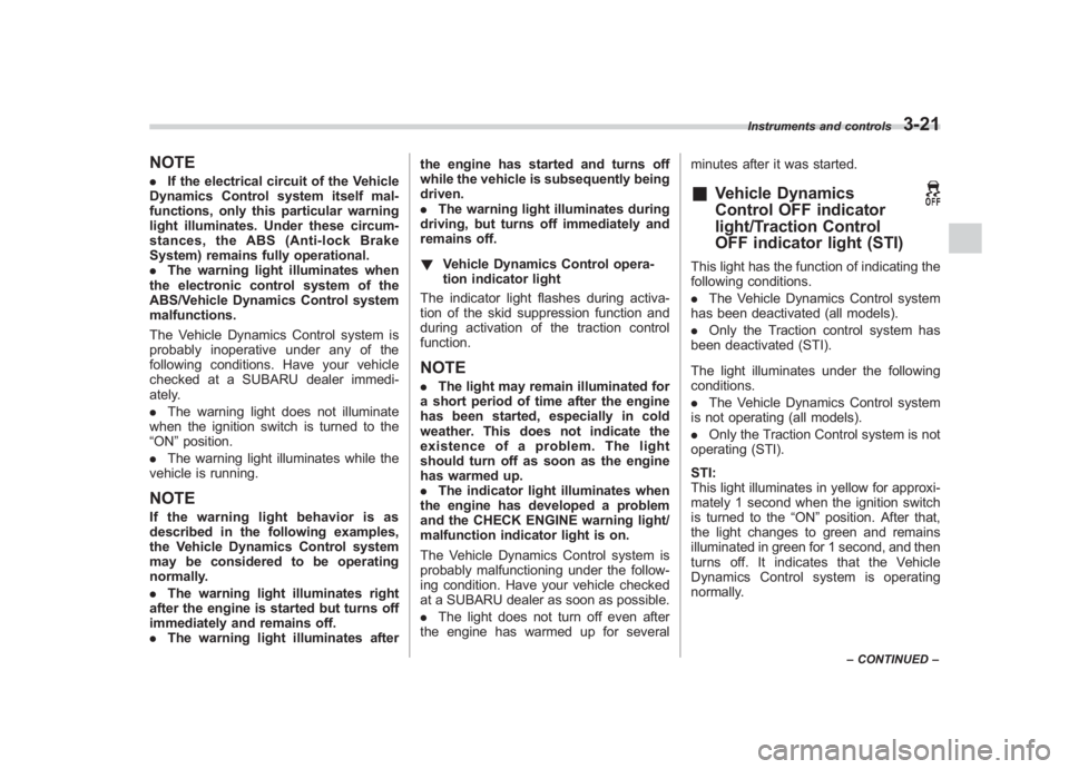 SUBARU IMPREZA WRX STI 2012 Owners Manual Black plate (139,1)
北米Model "A1130BE-A" EDITED: 2011/ 6/ 7
NOTE. If the electrical circuit of the Vehicle
Dynamics Control system itself mal-
functions, only this particular warning
light illumina SUBARU IMPREZA WRX STI 2012 Owners Manual Black plate (139,1)
北米Model "A1130BE-A" EDITED: 2011/ 6/ 7
NOTE. If the electrical circuit of the Vehicle
Dynamics Control system itself mal-
functions, only this particular warning
light illumina