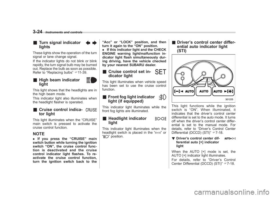 SUBARU IMPREZA WRX STI 2012  Owners Manual Black plate (142,1)
北米Model "A1130BE-A" EDITED: 2011/ 6/ 7
3-24
Instruments and controls
&
Turn signal indicator
lights
These lights show the operation of the turn
signal or lane change signal.
If