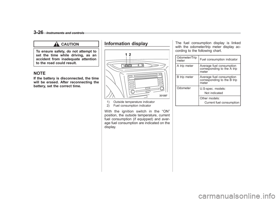 SUBARU IMPREZA WRX STI 2012  Owners Manual Black plate (144,1)
北米Model "A1130BE-A" EDITED: 2011/ 6/ 7
3-26
Instruments and controls
CAUTION
To ensure safety, do not attempt to
set the time while driving, as an
accident from inadequate atte