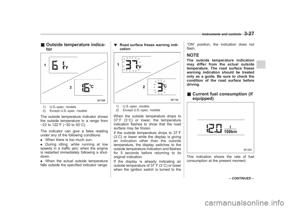 SUBARU IMPREZA WRX STI 2012 Owners Manual Black plate (145,1)
北米Model "A1130BE-A" EDITED: 2011/ 6/ 7
& Outside temperature indica-
tor1) U.S.-spec. models
2) Except U.S.-spec. modelsThe outside temperature indicator shows
the outside temp SUBARU IMPREZA WRX STI 2012 Owners Manual Black plate (145,1)
北米Model "A1130BE-A" EDITED: 2011/ 6/ 7
& Outside temperature indica-
tor1) U.S.-spec. models
2) Except U.S.-spec. modelsThe outside temperature indicator shows
the outside temp