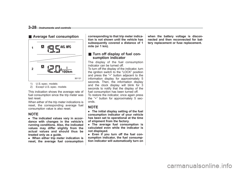 SUBARU IMPREZA WRX STI 2012 Owners Manual Black plate (146,1)
北米Model "A1130BE-A" EDITED: 2011/ 6/ 7
3-28
Instruments and controls
& Average fuel consumption1) U.S.-spec. models
2) Except U.S.-spec. modelsThis indication shows the average SUBARU IMPREZA WRX STI 2012 Owners Manual Black plate (146,1)
北米Model "A1130BE-A" EDITED: 2011/ 6/ 7
3-28
Instruments and controls
& Average fuel consumption1) U.S.-spec. models
2) Except U.S.-spec. modelsThis indication shows the average