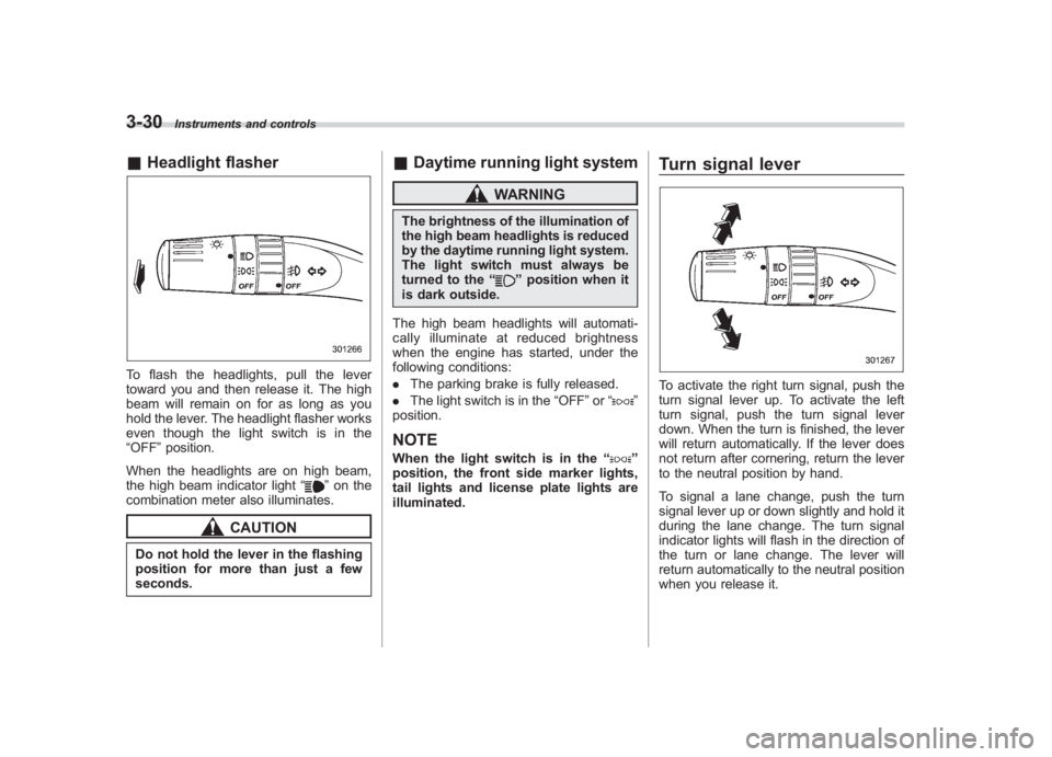SUBARU IMPREZA WRX STI 2012 Owners Manual Black plate (148,1)
北米Model "A1130BE-A" EDITED: 2011/ 6/ 7
3-30
Instruments and controls
& Headlight flasherTo flash the headlights, pull the lever
toward you and then release it. The high
beam wi SUBARU IMPREZA WRX STI 2012 Owners Manual Black plate (148,1)
北米Model "A1130BE-A" EDITED: 2011/ 6/ 7
3-30
Instruments and controls
& Headlight flasherTo flash the headlights, pull the lever
toward you and then release it. The high
beam wi