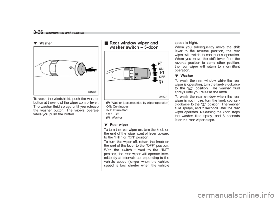 SUBARU IMPREZA WRX STI 2012 Owners Manual Black plate (154,1)
北米Model "A1130BE-A" EDITED: 2011/ 6/ 7
3-36
Instruments and controls
! WasherTo wash the windshield, push the washer
button at the end of the wiper control lever.
The washer fl SUBARU IMPREZA WRX STI 2012 Owners Manual Black plate (154,1)
北米Model "A1130BE-A" EDITED: 2011/ 6/ 7
3-36
Instruments and controls
! WasherTo wash the windshield, push the washer
button at the end of the wiper control lever.
The washer fl