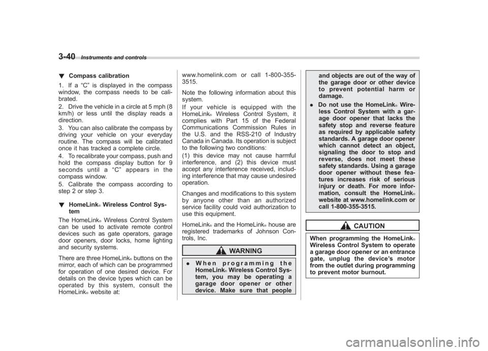 SUBARU IMPREZA WRX STI 2012 Owners Manual Black plate (158,1)
北米Model "A1130BE-A" EDITED: 2011/ 6/ 7
3-40
Instruments and controls
! Compass calibration
1. If a “C”is displayed in the compass
window, the compass needs to be cali-
brat SUBARU IMPREZA WRX STI 2012 Owners Manual Black plate (158,1)
北米Model "A1130BE-A" EDITED: 2011/ 6/ 7
3-40
Instruments and controls
! Compass calibration
1. If a “C”is displayed in the compass
window, the compass needs to be cali-
brat