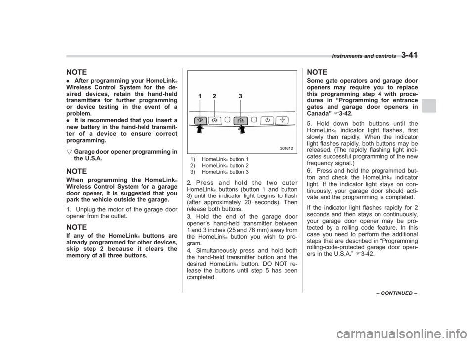 SUBARU IMPREZA WRX STI 2012 Owners Manual Black plate (159,1)
北米Model "A1130BE-A" EDITED: 2011/ 6/ 7
NOTE. After programming your HomeLink
®
Wireless Control System for the de-
sired devices, retain the hand-held
transmitters for further SUBARU IMPREZA WRX STI 2012 Owners Manual Black plate (159,1)
北米Model "A1130BE-A" EDITED: 2011/ 6/ 7
NOTE. After programming your HomeLink
®
Wireless Control System for the de-
sired devices, retain the hand-held
transmitters for further