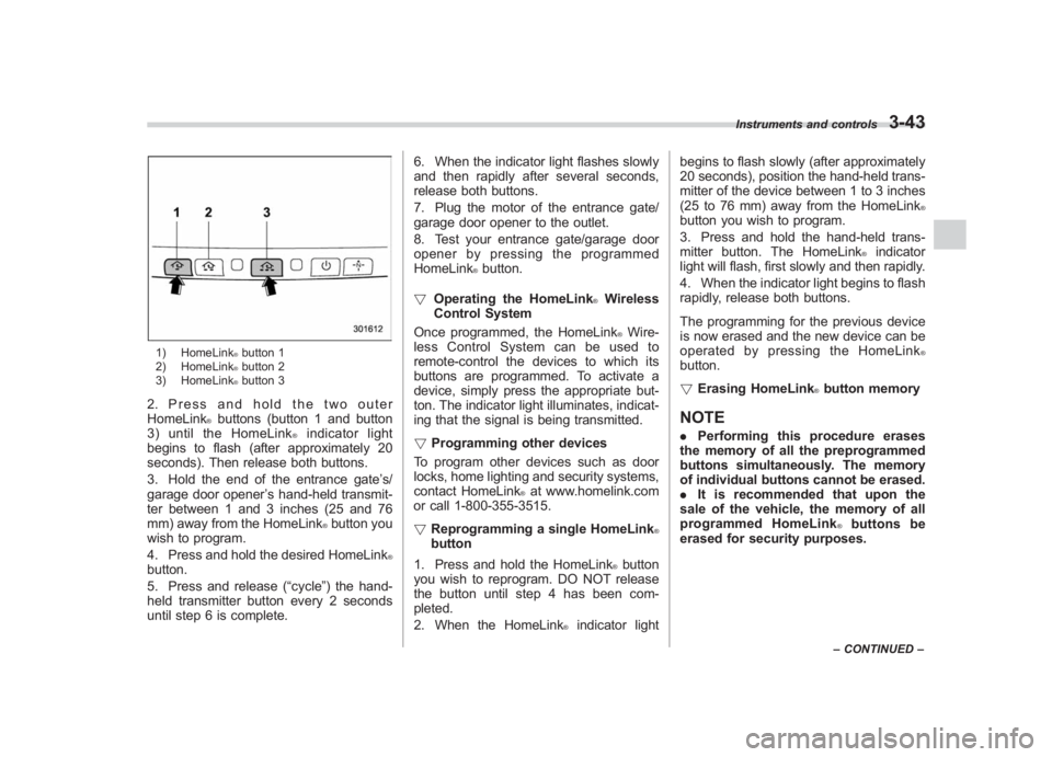 SUBARU IMPREZA WRX STI 2012 Owners Manual Black plate (161,1)
北米Model "A1130BE-A" EDITED: 2011/ 6/ 7
1) HomeLink
®button 1
2) HomeLink®button 2
3) HomeLink®button 3
2. Press and hold the two outer
HomeLink
®buttons (button 1 and butto SUBARU IMPREZA WRX STI 2012 Owners Manual Black plate (161,1)
北米Model "A1130BE-A" EDITED: 2011/ 6/ 7
1) HomeLink
®button 1
2) HomeLink®button 2
3) HomeLink®button 3
2. Press and hold the two outer
HomeLink
®buttons (button 1 and butto