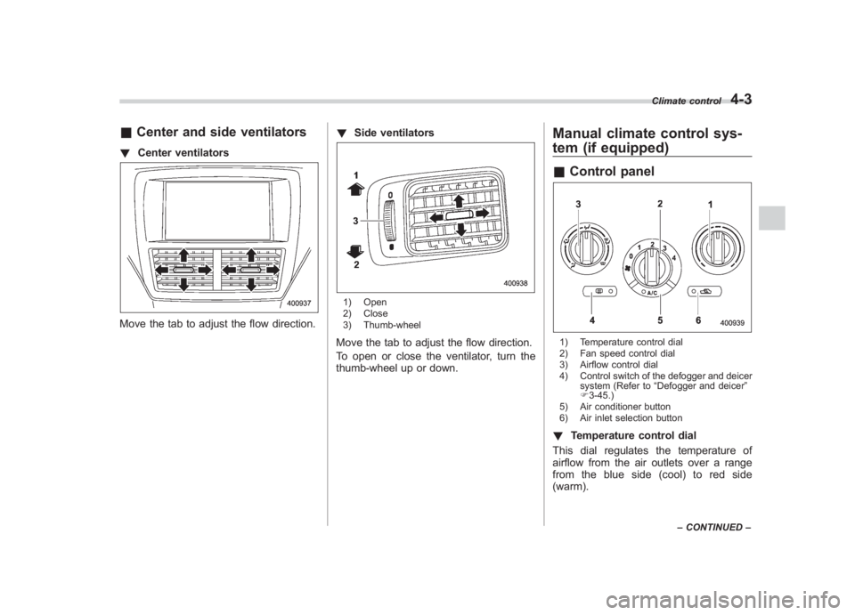 SUBARU IMPREZA WRX STI 2012 Owners Manual Black plate (171,1)
北米Model "A1130BE-A" EDITED: 2011/ 6/ 7
& Center and side ventilators! Center ventilatorsMove the tab to adjust the flow direction. !
Side ventilators
1) Open
2) Close
3) Thumb- SUBARU IMPREZA WRX STI 2012 Owners Manual Black plate (171,1)
北米Model "A1130BE-A" EDITED: 2011/ 6/ 7
& Center and side ventilators! Center ventilatorsMove the tab to adjust the flow direction. !
Side ventilators
1) Open
2) Close
3) Thumb-