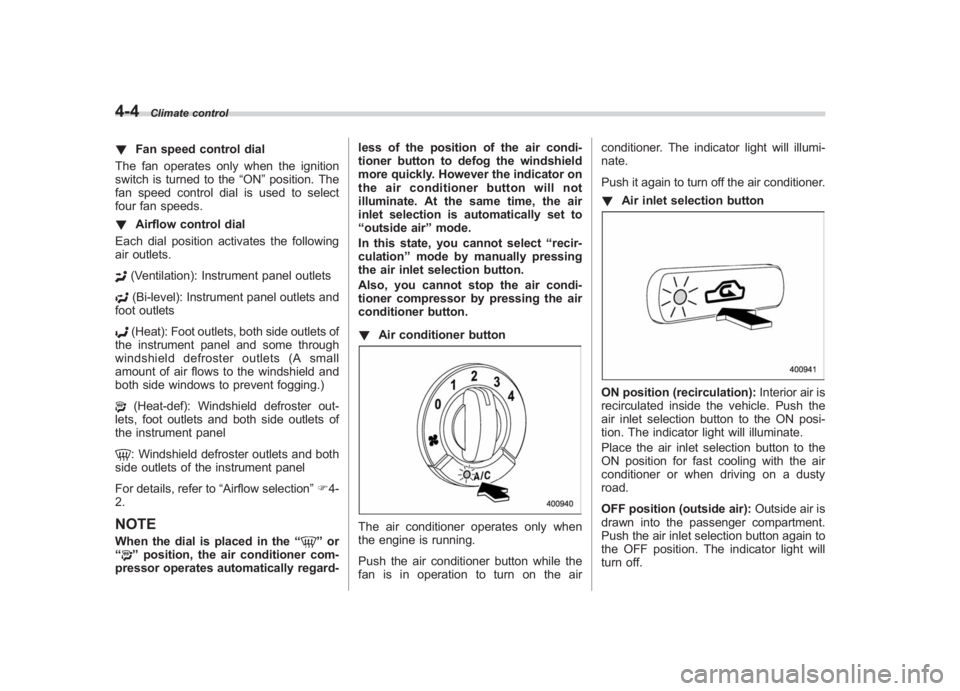 SUBARU IMPREZA WRX STI 2012 Owners Manual Black plate (172,1)
北米Model "A1130BE-A" EDITED: 2011/ 6/ 7
4-4
Climate control
! Fan speed control dial
The fan operates only when the ignition
switch is turned to the “ON”position. The
fan sp SUBARU IMPREZA WRX STI 2012 Owners Manual Black plate (172,1)
北米Model "A1130BE-A" EDITED: 2011/ 6/ 7
4-4
Climate control
! Fan speed control dial
The fan operates only when the ignition
switch is turned to the “ON”position. The
fan sp