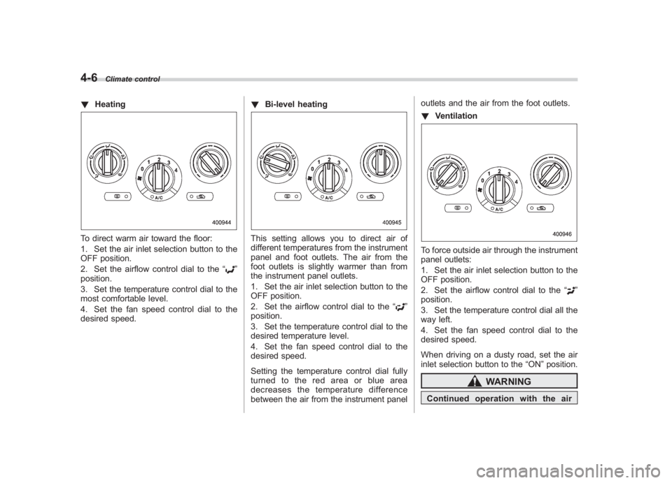 SUBARU IMPREZA WRX STI 2012 Owners Manual Black plate (174,1)
北米Model "A1130BE-A" EDITED: 2011/ 6/ 7
4-6
Climate control
! HeatingTo direct warm air toward the floor:
1. Set the air inlet selection button to the
OFF position.
2. Set the a SUBARU IMPREZA WRX STI 2012 Owners Manual Black plate (174,1)
北米Model "A1130BE-A" EDITED: 2011/ 6/ 7
4-6
Climate control
! HeatingTo direct warm air toward the floor:
1. Set the air inlet selection button to the
OFF position.
2. Set the a