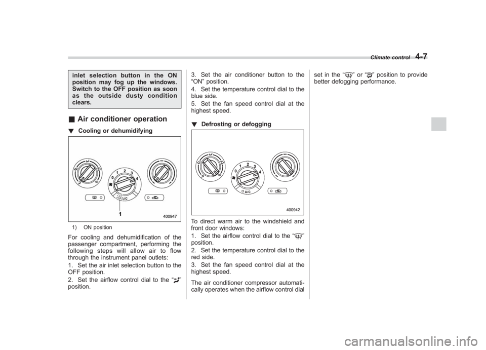 SUBARU IMPREZA WRX STI 2012 Owners Manual Black plate (175,1)
北米Model "A1130BE-A" EDITED: 2011/ 6/ 7
inletselectionbuttonintheON
position may fog up the windows.
Switch to the OFF position as soon
as the outside dusty condition
clears.& A SUBARU IMPREZA WRX STI 2012 Owners Manual Black plate (175,1)
北米Model "A1130BE-A" EDITED: 2011/ 6/ 7
inletselectionbuttonintheON
position may fog up the windows.
Switch to the OFF position as soon
as the outside dusty condition
clears.& A