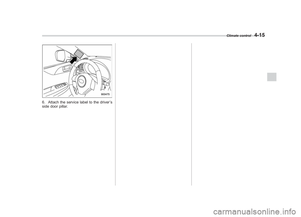 SUBARU IMPREZA WRX STI 2012 Owners Manual Black plate (183,1)
北米Model "A1130BE-A" EDITED: 2011/ 6/ 7
6. Attach the service label to the driver ’s
side door pillar.
Climate control
4-15
4 SUBARU IMPREZA WRX STI 2012 Owners Manual Black plate (183,1)
北米Model "A1130BE-A" EDITED: 2011/ 6/ 7
6. Attach the service label to the driver ’s
side door pillar.
Climate control
4-15
4