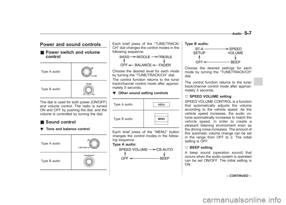 SUBARU IMPREZA WRX STI 2012 Owners Manual Black plate (191,1)
北米Model "A1130BE-A" EDITED: 2011/ 6/ 7
Power and sound controls& Power switch and volume
controlType A audioType B audioThe dial is used for both power (ON/OFF)
and volume cont SUBARU IMPREZA WRX STI 2012 Owners Manual Black plate (191,1)
北米Model "A1130BE-A" EDITED: 2011/ 6/ 7
Power and sound controls& Power switch and volume
controlType A audioType B audioThe dial is used for both power (ON/OFF)
and volume cont