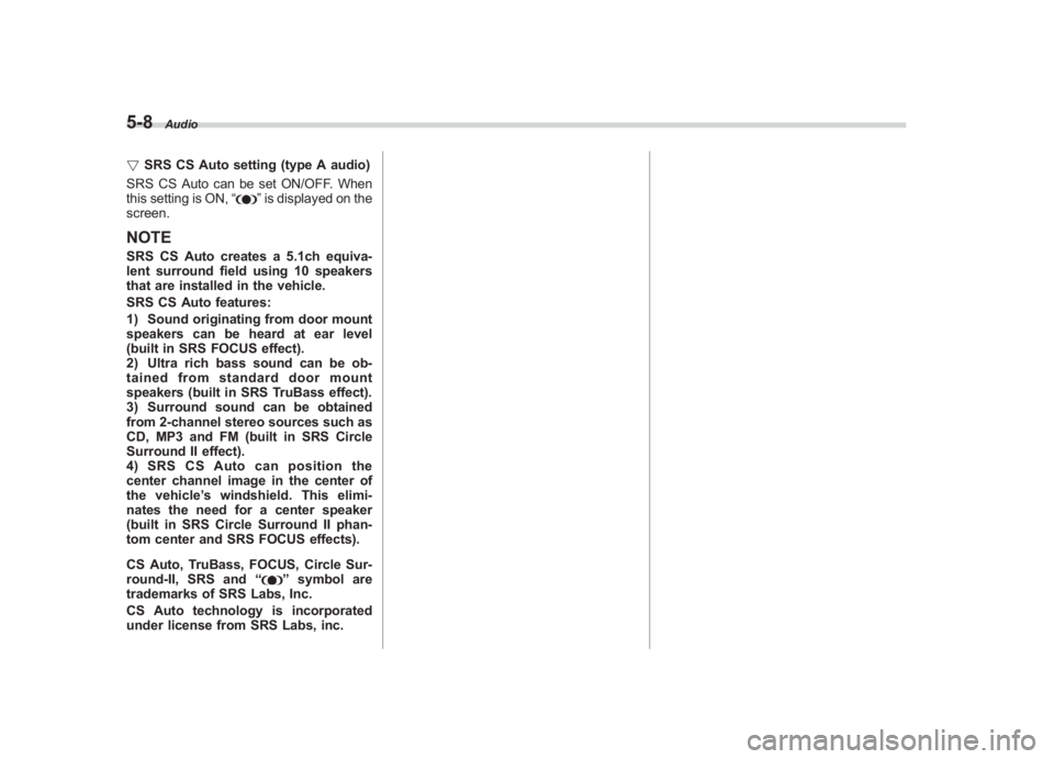 SUBARU IMPREZA WRX STI 2012 Owners Manual Black plate (192,1)
北米Model "A1130BE-A" EDITED: 2011/ 6/ 7
5-8
Audio
! SRS CS Auto setting (type A audio)
SRS CS Auto can be set ON/OFF. When
this setting is ON, “
”is displayed on the
screen. SUBARU IMPREZA WRX STI 2012 Owners Manual Black plate (192,1)
北米Model "A1130BE-A" EDITED: 2011/ 6/ 7
5-8
Audio
! SRS CS Auto setting (type A audio)
SRS CS Auto can be set ON/OFF. When
this setting is ON, “
”is displayed on the
screen.
