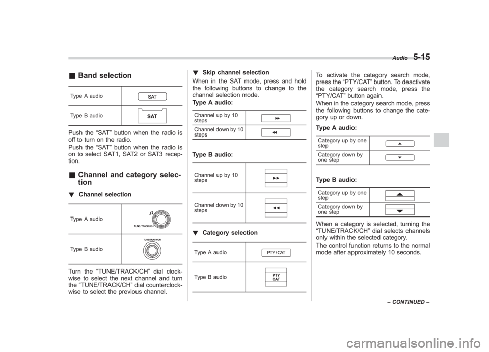SUBARU IMPREZA WRX STI 2012 Owners Manual Black plate (199,1)
北米Model "A1130BE-A" EDITED: 2011/ 6/ 7
& Band selectionType A audioType B audioPush the “SAT”button when the radio is
off to turn on the radio.
Push the “SAT”button whe SUBARU IMPREZA WRX STI 2012 Owners Manual Black plate (199,1)
北米Model "A1130BE-A" EDITED: 2011/ 6/ 7
& Band selectionType A audioType B audioPush the “SAT”button when the radio is
off to turn on the radio.
Push the “SAT”button whe