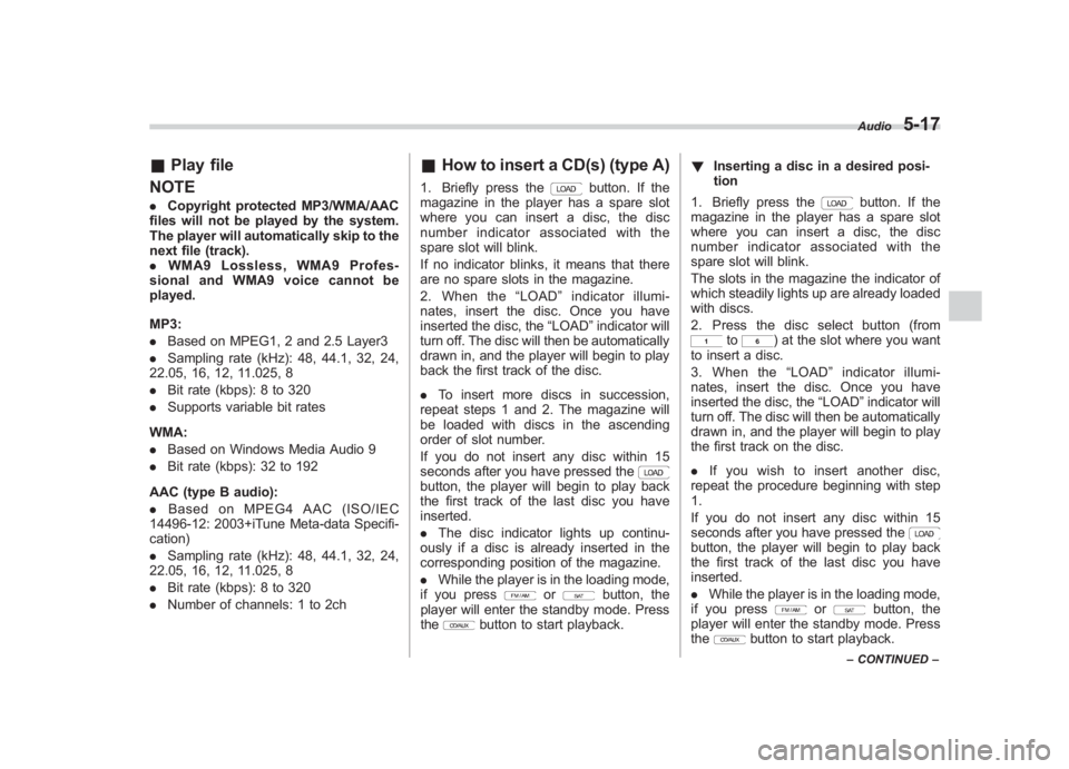 SUBARU IMPREZA WRX STI 2012 Owners Manual Black plate (201,1)
北米Model "A1130BE-A" EDITED: 2011/ 6/ 7
& Play file
NOTE. Copyright protected MP3/WMA/AAC
files will not be played by the system.
The player will automatically skip to the
next SUBARU IMPREZA WRX STI 2012 Owners Manual Black plate (201,1)
北米Model "A1130BE-A" EDITED: 2011/ 6/ 7
& Play file
NOTE. Copyright protected MP3/WMA/AAC
files will not be played by the system.
The player will automatically skip to the
next