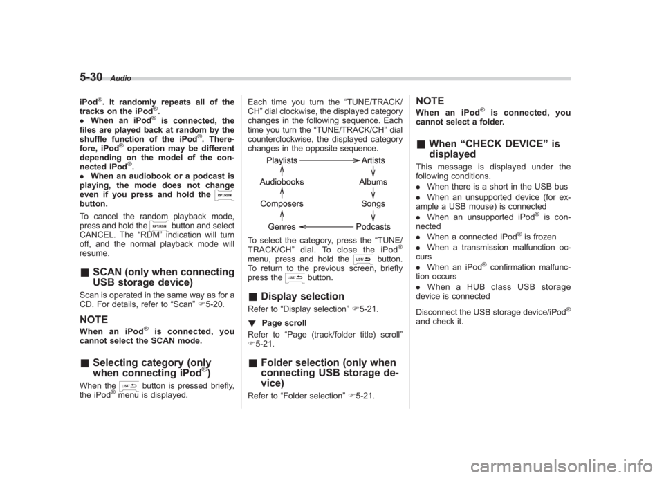 SUBARU IMPREZA WRX STI 2012 Owners Manual Black plate (214,1)
北米Model "A1130BE-A" EDITED: 2011/ 6/ 7
5-30
Audio
iPod
®. It randomly repeats all of the
tracks on the iPod
®.
. When an iPod®
is connected, the
files are played back at ran SUBARU IMPREZA WRX STI 2012 Owners Manual Black plate (214,1)
北米Model "A1130BE-A" EDITED: 2011/ 6/ 7
5-30
Audio
iPod
®. It randomly repeats all of the
tracks on the iPod
®.
. When an iPod®
is connected, the
files are played back at ran