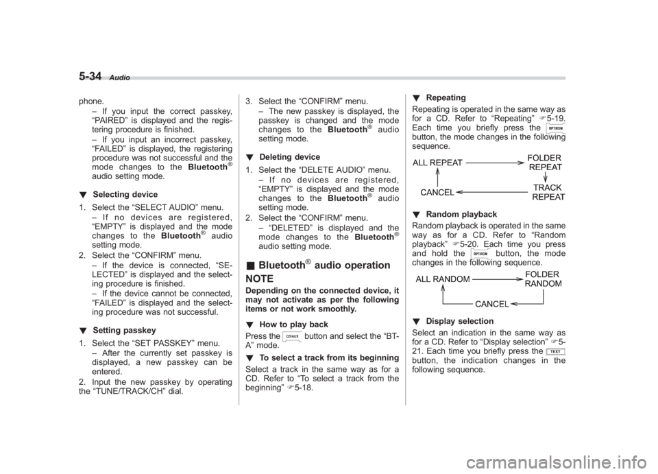 SUBARU IMPREZA WRX STI 2012 Owners Manual Black plate (218,1)
北米Model "A1130BE-A" EDITED: 2011/ 6/ 7
5-34
Audio
phone.
–If you input the correct passkey,
“PAIRED ”is displayed and the regis-
tering procedure is finished.
– If you SUBARU IMPREZA WRX STI 2012 Owners Manual Black plate (218,1)
北米Model "A1130BE-A" EDITED: 2011/ 6/ 7
5-34
Audio
phone.
–If you input the correct passkey,
“PAIRED ”is displayed and the regis-
tering procedure is finished.
– If you