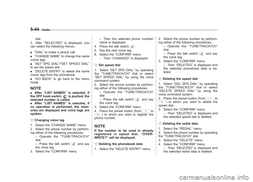 SUBARU IMPREZA WRX STI 2012  Owners Manual Black plate (228,1)
北米Model "A1130BE-A" EDITED: 2011/ 6/ 7
5-44
Audio
dial.
3. After “SELECTED ”is displayed, you
can select the following menus.
. “DIAL ”to make a phone call
. “CHANGE 