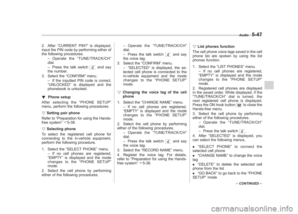 SUBARU IMPREZA WRX STI 2012  Owners Manual Black plate (231,1)
北米Model "A1130BE-A" EDITED: 2011/ 6/ 7
2. After “CURRENT PIN? ”is displayed,
input the PIN code by performing either of
the following procedures.
–Operate the “TUNE/TRA